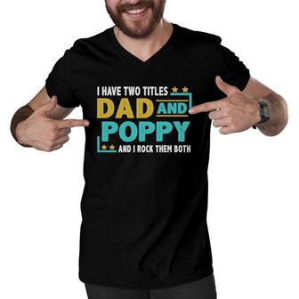 Father’S Day I Have Two Titles Dad And Poppy I Rock Them Both Gift Vintage Men V-Neck Tshirt - Seseable