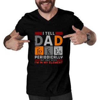 Funny Chemistry I Tell Dad Jokes Periodically Present For Fathers Day Men V-Neck Tshirt - Seseable