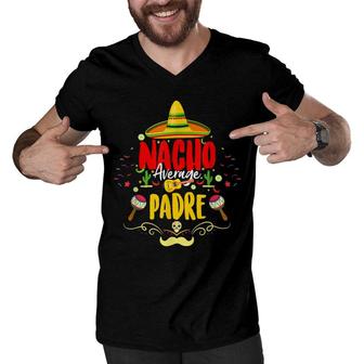 Funny Cinco De Mayo Mexican Dad Nacho Average Padre Men V-Neck Tshirt - Seseable