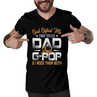 Funny Fathers Day God Gifted Me Two Titles Dad And G Pop Men V-Neck Tshirt - Seseable