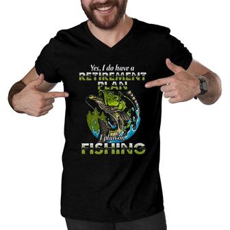 Funny Gift Yes I Do Have A Retirement Plan I Plan On Fishing Men V-Neck Tshirt - Seseable