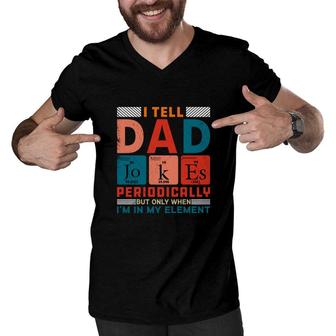 Funny I Tell Dad Jokes Periodically Present For Fathers Day Men V-Neck Tshirt - Seseable