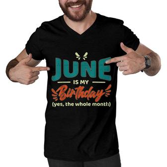 Funny June Is My Birthday Yes The Whole Month Birthday Men V-Neck Tshirt - Seseable