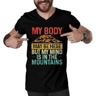 Funny My Body May Be Here But My Mind Is In The Mountains Men V-Neck Tshirt - Seseable