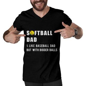 Funny Softball Dad Like A Baseball Dad But With Bigger Balls Men V-Neck Tshirt - Seseable