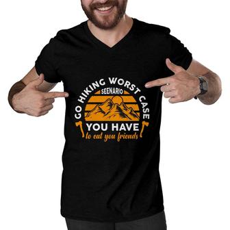 Go Hiking Worst Case Seenario You Have To Eat You Friends Explore Travel Lover Men V-Neck Tshirt - Seseable