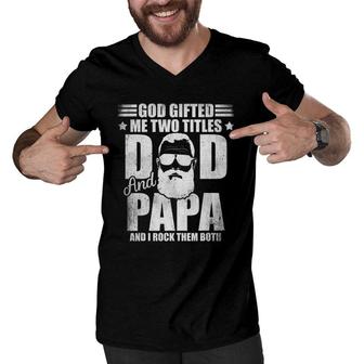 God Gifted Me Two Titles Dad And Papa And I Rock Them Both Men V-Neck Tshirt - Seseable