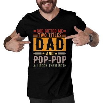God Gifted Me Two Titles Dad And Poppop Father’S Day Gift Men V-Neck Tshirt - Seseable