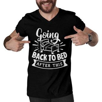 Going Back To Bed After This Sarcastic Funny Quote White Color Men V-Neck Tshirt - Seseable