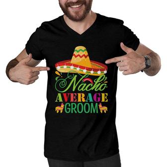 Groom Bachelor Party Nacho Average Great Men V-Neck Tshirt - Seseable