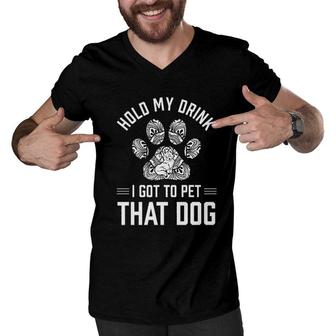 Hold My Drink I Got To Pet That Dog Animal Lover Men V-Neck Tshirt - Seseable