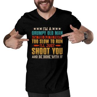 I Am A Grumpy Old Man I Am Too Old To Fight Too Slow To Run I Will Just Shoot You And Be Done With It Men V-Neck Tshirt - Seseable