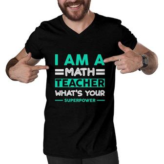 I Am A Math Teacher Whats Your Power Men V-Neck Tshirt - Seseable