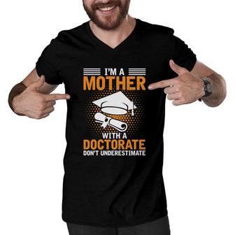 I Am A Mother With A Doctorate Dont Underestimate Education Graduation Men V-Neck Tshirt - Seseable