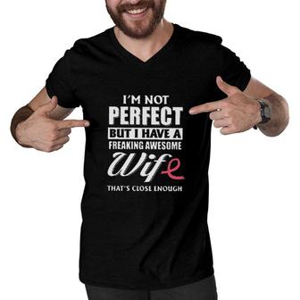 I Am Not Perfect But I Have A Freaking Awesomw Wife New In 2022 Men V-Neck Tshirt - Seseable