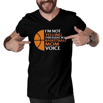I Am Not Yelling This Is Just My Basketball Mom Voice Men V-Neck Tshirt - Seseable