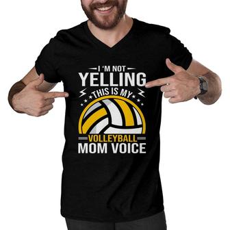 I Am Not Yelling This Is My Volleyball Mom Voice Men V-Neck Tshirt - Seseable