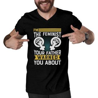 I Am The Feminist Your Dad Warned You About Classic Men V-Neck Tshirt | Mazezy