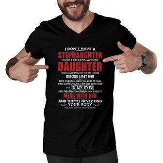 I Dont Have A Stepdaughter I Have A Freaking Awesome Daughter Mess With Her 2022 Trend Men V-Neck Tshirt - Seseable
