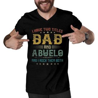 I Have Two Titles Dad And Abuelo Funny Tee Fathers Day Gift Men V-Neck Tshirt - Seseable