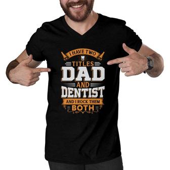 I Have Two Titles Dad And Dentist And I Rock Them Both Orange Men V-Neck Tshirt - Seseable