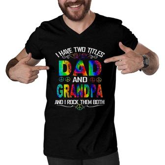 I Have Two Titles Dad And Grandpa Tie Dye Hippie Fathers Day Men V-Neck Tshirt - Seseable