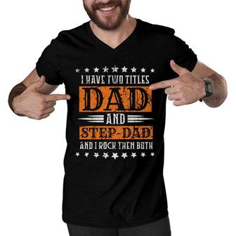 I Have Two Titles Dad And Stepdad And I Rock Them Both Stars Fathers Day Men V-Neck Tshirt - Seseable