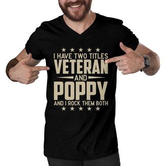 I Have Two Titles Veteran And Poppy And I Rock Them Both Men V-Neck Tshirt - Seseable