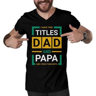 I Have Two Two Titles Dad Yellow And Green Fathers Day Men V-Neck Tshirt - Seseable