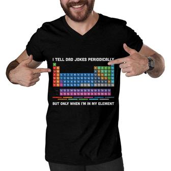 I Tell Dad Jokes Periodically But Only I Am In My Element Funny Men V-Neck Tshirt - Seseable