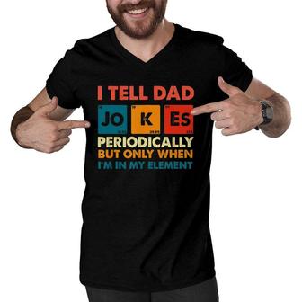 I Tell Dad Jokes Periodically But Only When Im My Element Men V-Neck Tshirt - Seseable