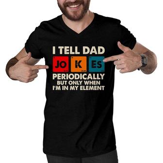 I Tell Dad Jokes Periodically But Only When In My Element Men V-Neck Tshirt - Seseable