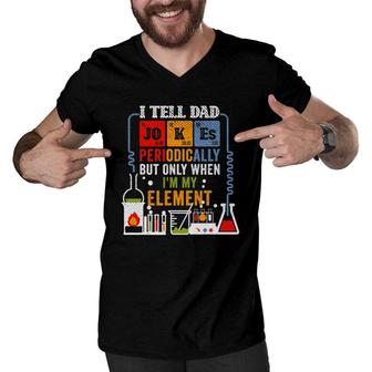 I Tell Dad Jokes Periodically Fathers Day Chemistry Lovers Men V-Neck Tshirt - Seseable