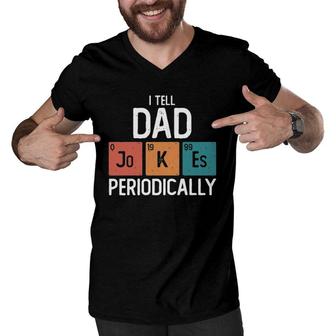 I Tell Dad Jokes Periodically Funny Fathers Day Gift Science Pun Vintage Chemistry Periodical Men V-Neck Tshirt - Seseable