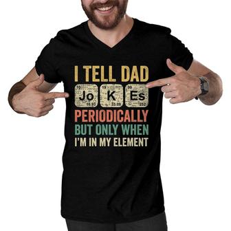 I Tell Dad Jokes Periodically Only When Im In My Element Men V-Neck Tshirt - Seseable