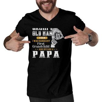 I Was Once A Grumpy Old Man Then I Was Handed My First Grandchild And Became A Papa Gift Grandfather Men V-Neck Tshirt - Seseable