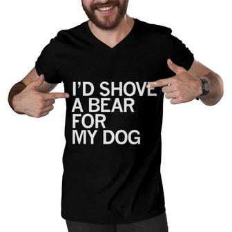 Id Shove A Bear For My Dog Animal Men V-Neck Tshirt - Seseable