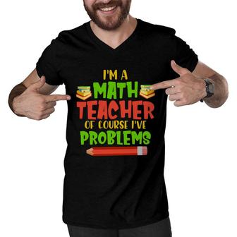 Im A Math Teachers Of Course Ive Problems Math Funny Books Design Men V-Neck Tshirt - Seseable