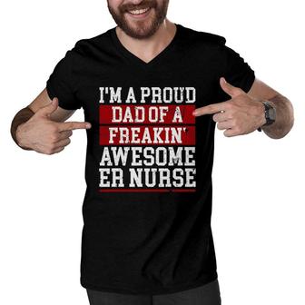 Im A Proud Dad Of A Freakin Awesome Er Nurse Dad Men V-Neck Tshirt - Seseable