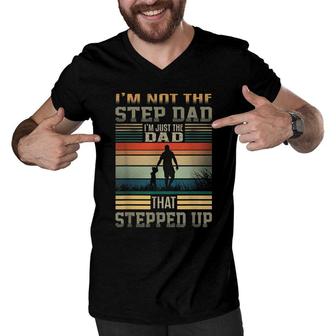 Im Not The Step Dad Im Just The Dad That Stepped Up Men V-Neck Tshirt - Seseable