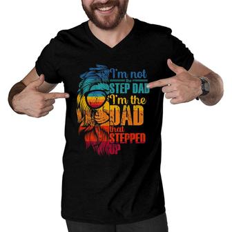 Im Not The Step Dad Im The Dad That Stepped Up Gifts Men V-Neck Tshirt - Seseable