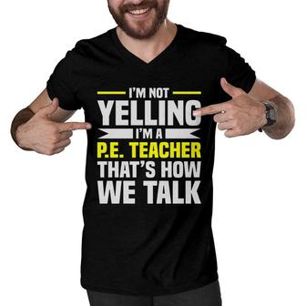 Im Not Yelling Im A Pe Teacher Thats How We Talk Yellow Men V-Neck Tshirt - Seseable