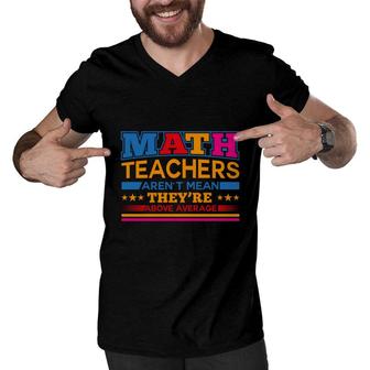 Interesting Design Math Teachers Arent Mean Theyre Above Average Men V-Neck Tshirt - Seseable