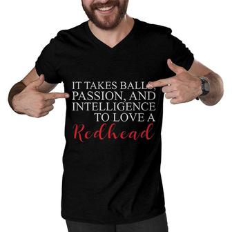 It Takes Balls Passion And Intelligence To Love A Redhead 2022 Gift Men V-Neck Tshirt - Seseable