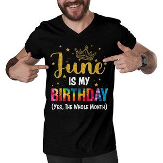 June Is My Birthday Yes The Whole Month Funny June Bday Men V-Neck Tshirt - Seseable