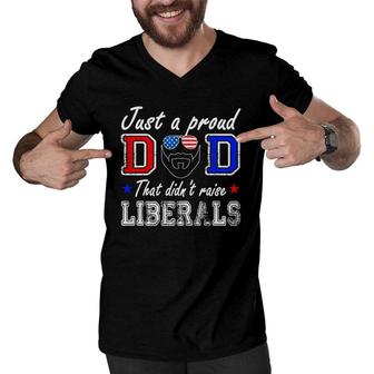 Just A Proud Dad That Didnt Raise Liberals Fathers Day Men V-Neck Tshirt - Seseable