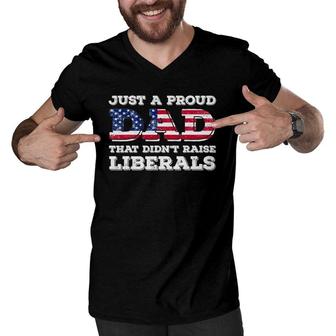 Just A Proud Dad That Didnt Raise Liberals For Fathers Men V-Neck Tshirt - Seseable
