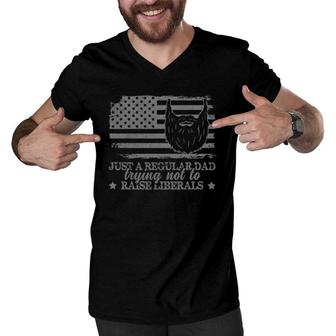 Just A Regular Dad Trying Not To Raise Liberals Funny Dad Men V-Neck Tshirt - Seseable