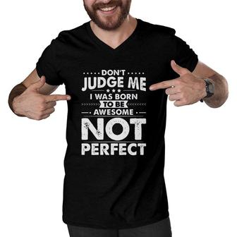 L Dont Judge Me I Was Born To Be Awesome Not Perfect New Trend 2022 Men V-Neck Tshirt - Seseable