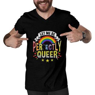Let Me Be Perfectly Queer Funny LGBT Pride Gift Rainbow Men V-Neck Tshirt - Seseable